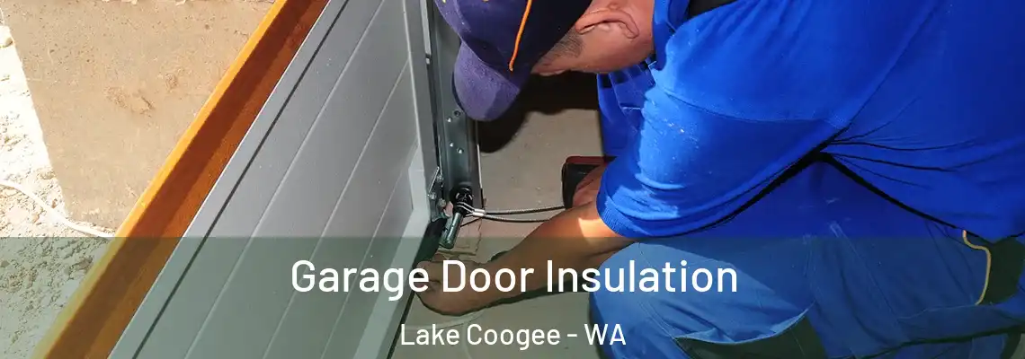 Garage Door Insulation Lake Coogee - WA