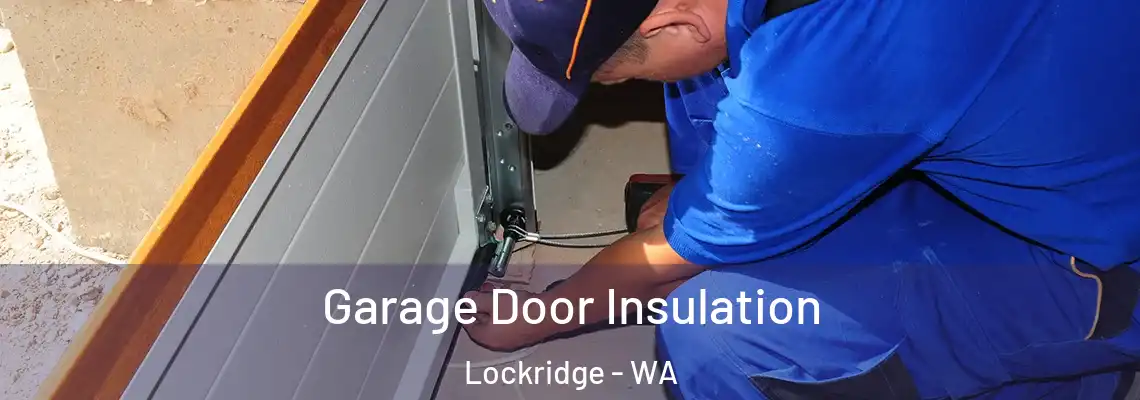 Garage Door Insulation Lockridge - WA