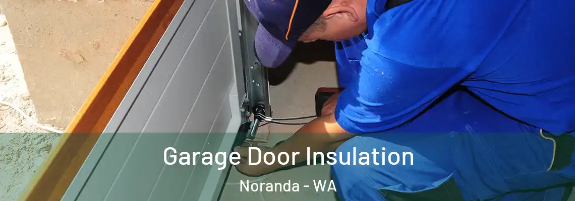 Garage Door Insulation Noranda - WA
