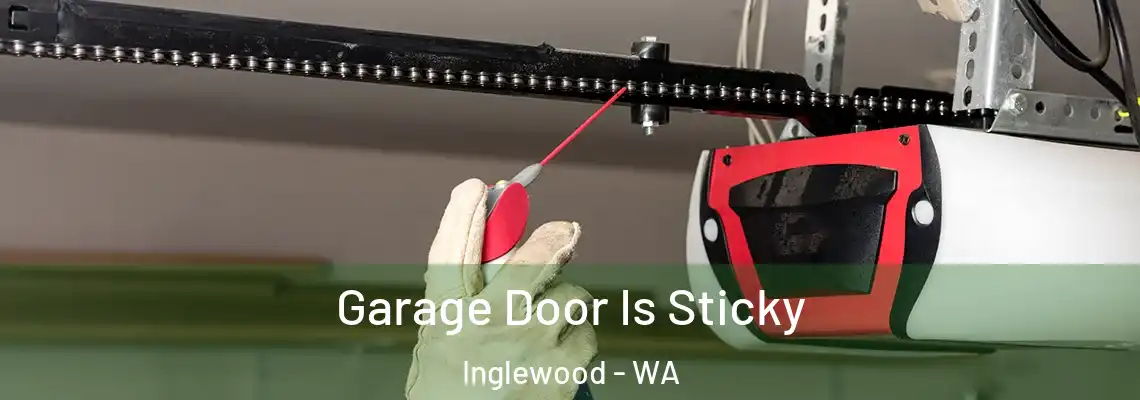 Garage Door Is Sticky Inglewood - WA