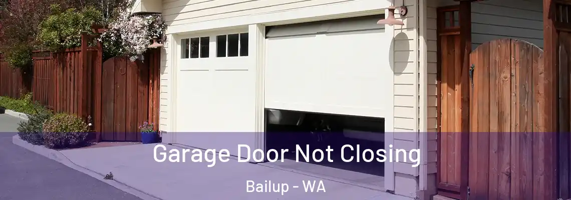 Garage Door Not Closing Bailup - WA
