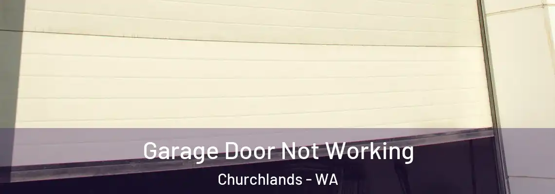 Garage Door Not Working Churchlands - WA