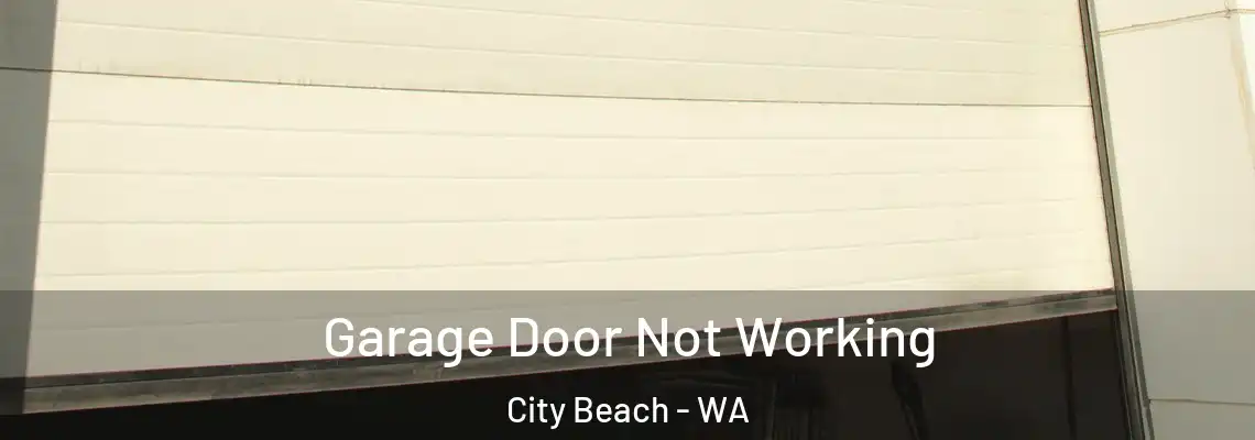 Garage Door Not Working City Beach - WA
