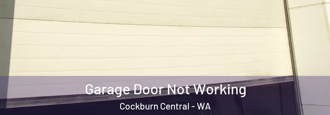 Garage Door Not Working Cockburn Central - WA