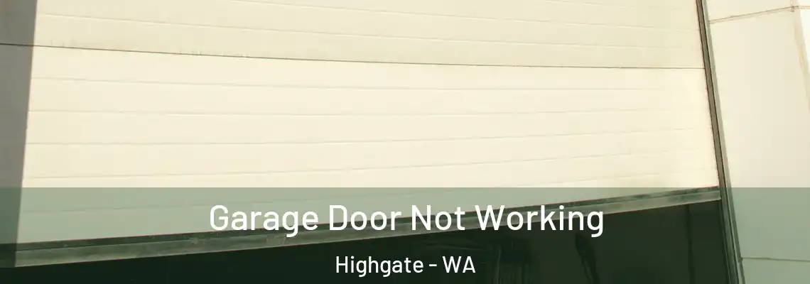 Garage Door Not Working Highgate - WA