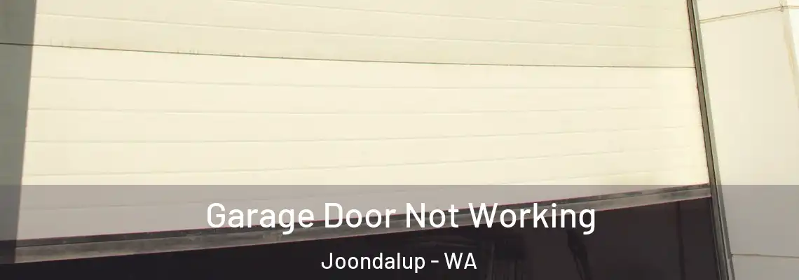 Garage Door Not Working Joondalup - WA