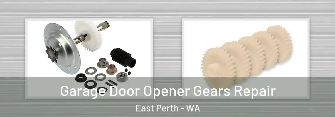Garage Door Opener Gears Repair East Perth - WA