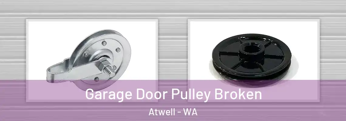 Garage Door Pulley Broken Atwell - WA