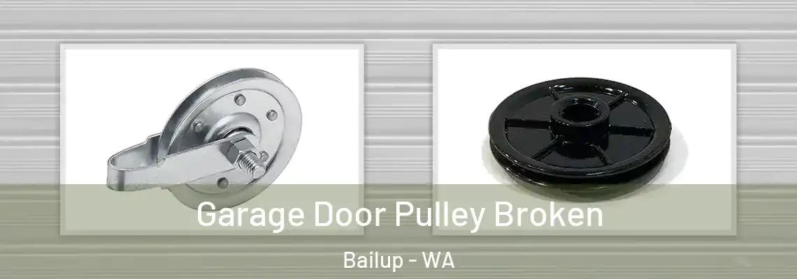 Garage Door Pulley Broken Bailup - WA
