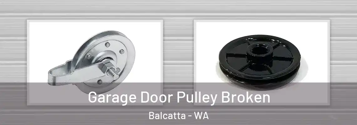 Garage Door Pulley Broken Balcatta - WA