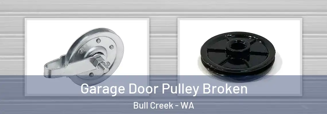Garage Door Pulley Broken Bull Creek - WA