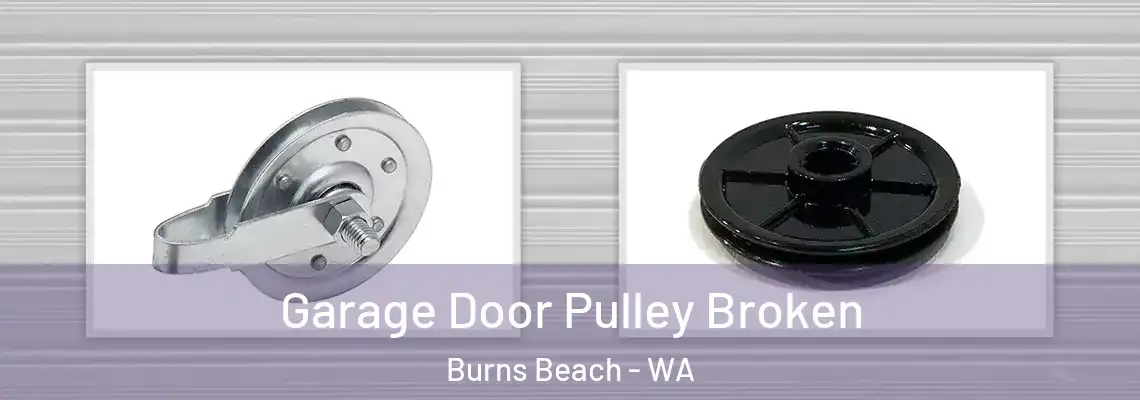 Garage Door Pulley Broken Burns Beach - WA