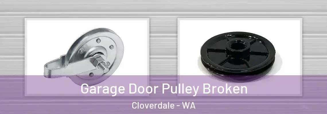 Garage Door Pulley Broken Cloverdale - WA