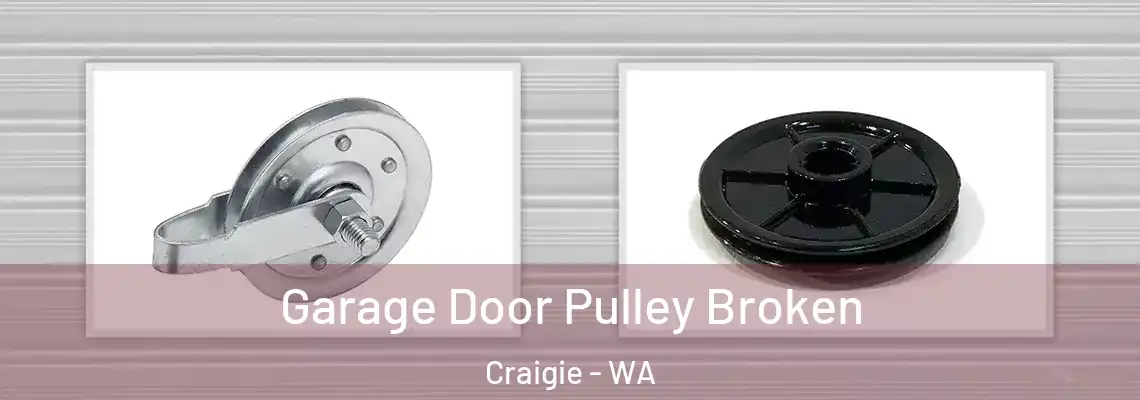 Garage Door Pulley Broken Craigie - WA