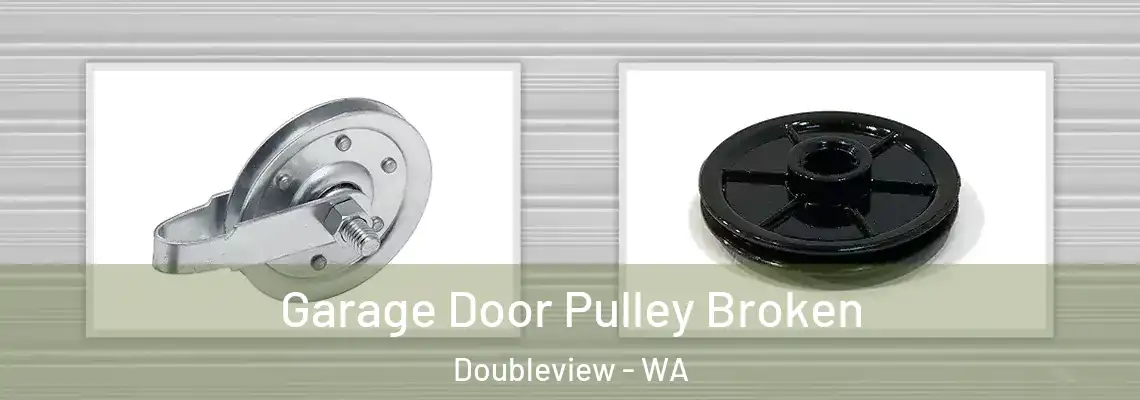 Garage Door Pulley Broken Doubleview - WA