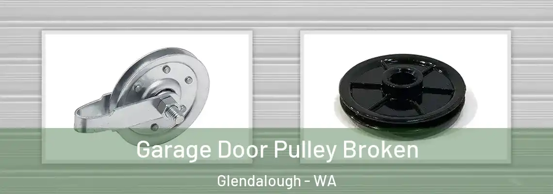 Garage Door Pulley Broken Glendalough - WA