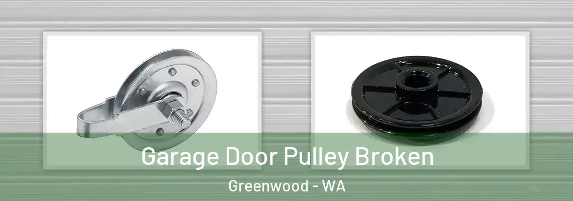 Garage Door Pulley Broken Greenwood - WA