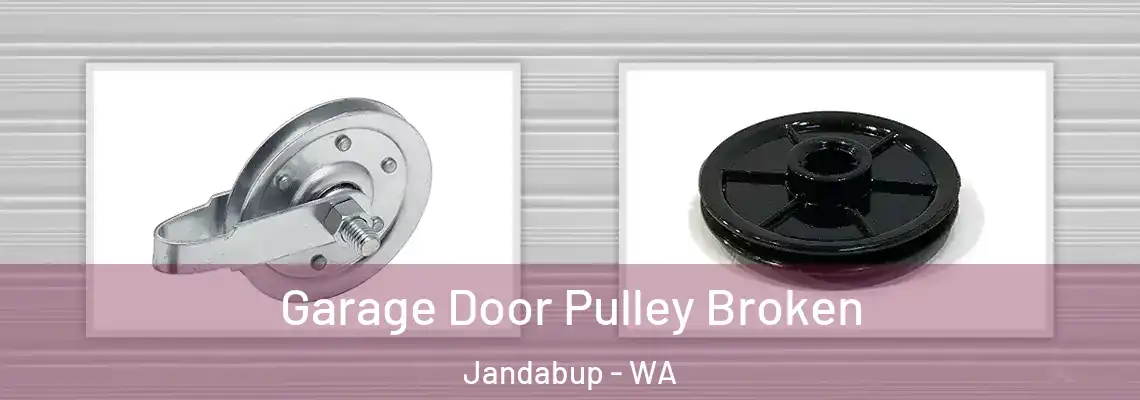 Garage Door Pulley Broken Jandabup - WA
