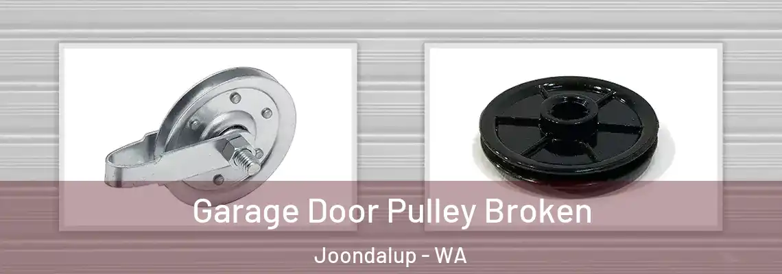 Garage Door Pulley Broken Joondalup - WA