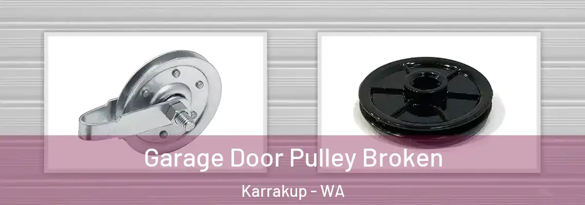 Garage Door Pulley Broken Karrakup - WA