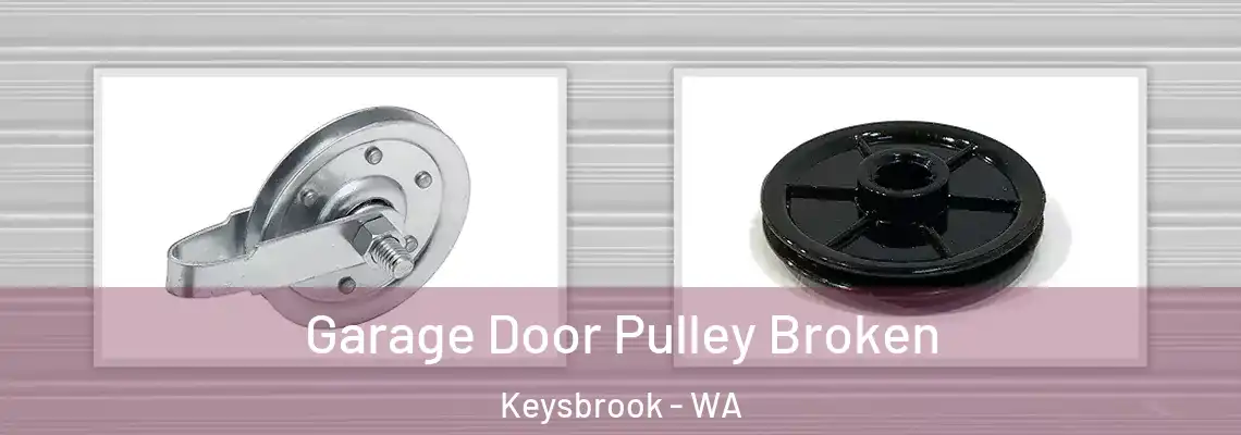 Garage Door Pulley Broken Keysbrook - WA