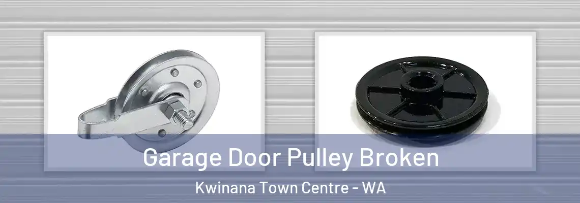 Garage Door Pulley Broken Kwinana Town Centre - WA