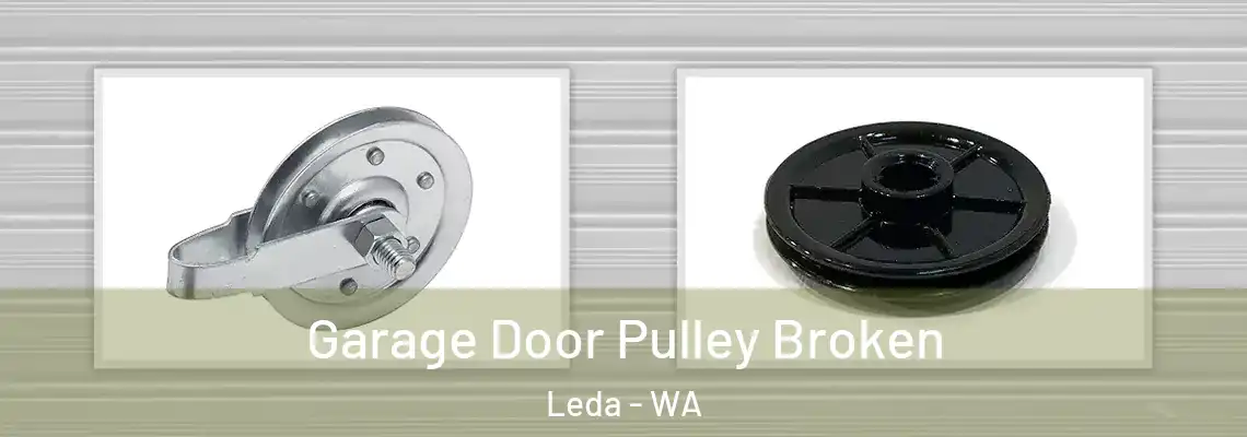 Garage Door Pulley Broken Leda - WA