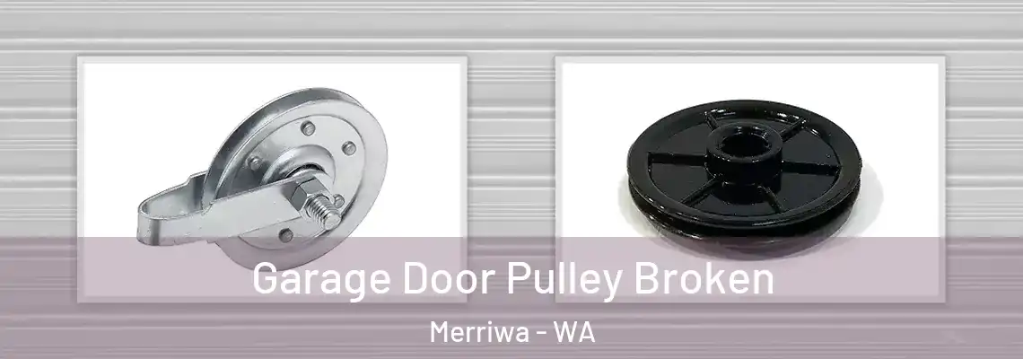 Garage Door Pulley Broken Merriwa - WA