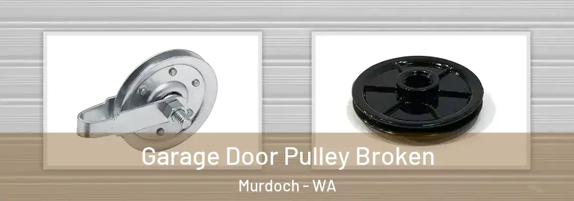 Garage Door Pulley Broken Murdoch - WA