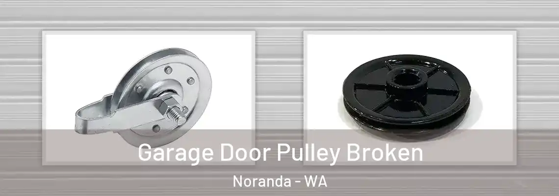 Garage Door Pulley Broken Noranda - WA