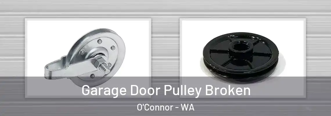 Garage Door Pulley Broken O'Connor - WA