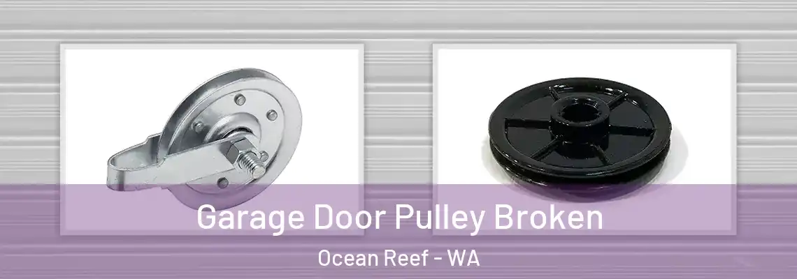 Garage Door Pulley Broken Ocean Reef - WA