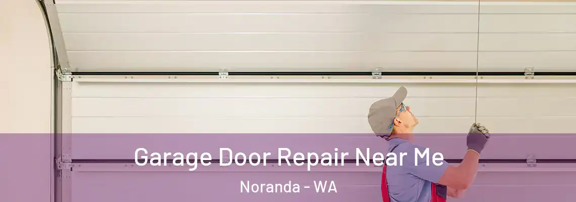 Garage Door Repair Near Me Noranda - WA