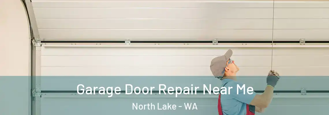 Garage Door Repair Near Me North Lake - WA