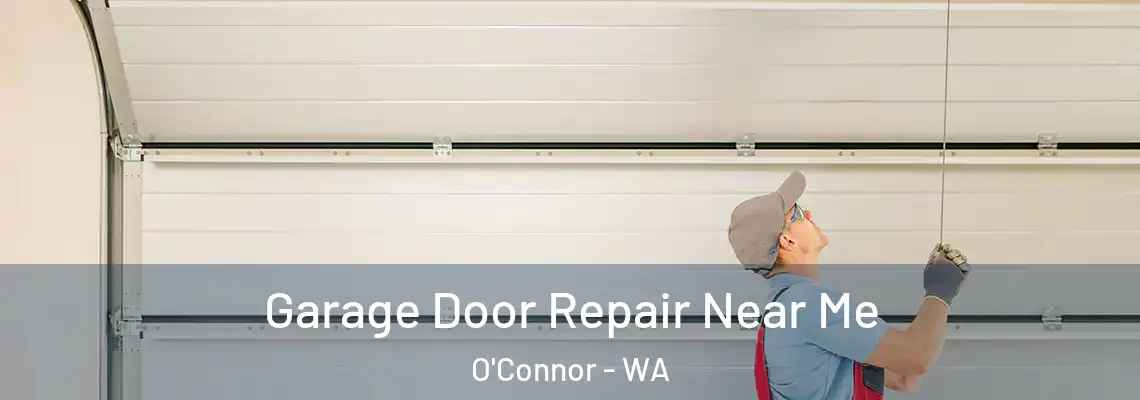 Garage Door Repair Near Me O'Connor - WA