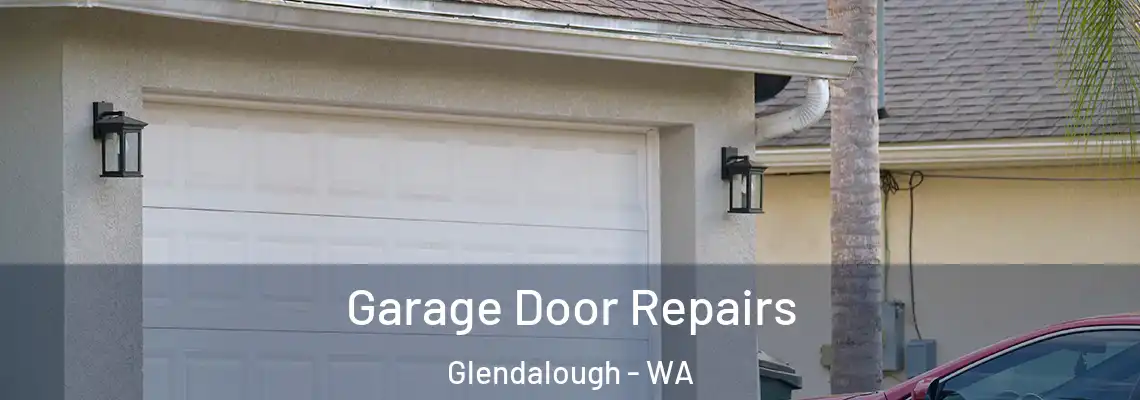 Garage Door Repairs Glendalough - WA