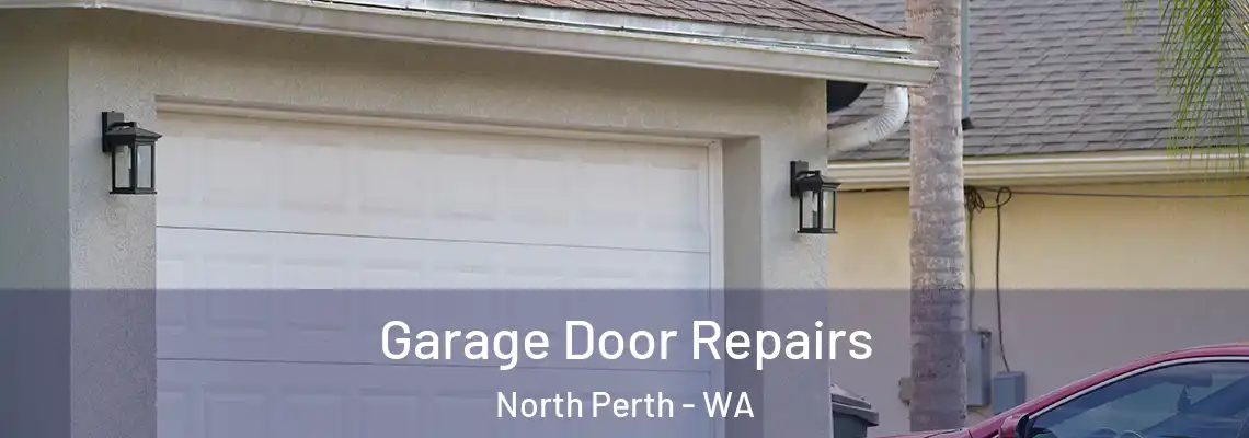 Garage Door Repairs North Perth - WA