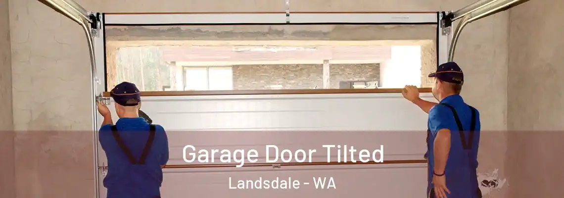 Garage Door Tilted Landsdale - WA