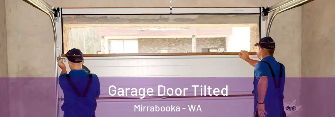 Garage Door Tilted Mirrabooka - WA