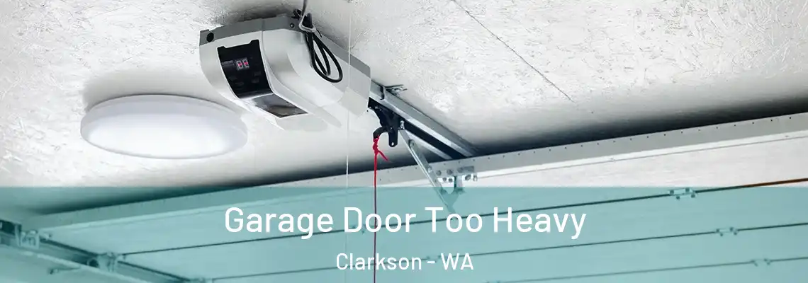 Garage Door Too Heavy Clarkson - WA
