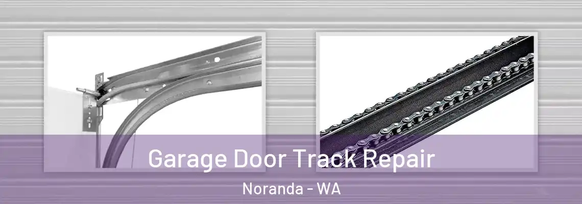 Garage Door Track Repair Noranda - WA