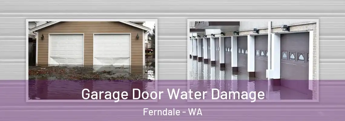 Garage Door Water Damage Ferndale - WA