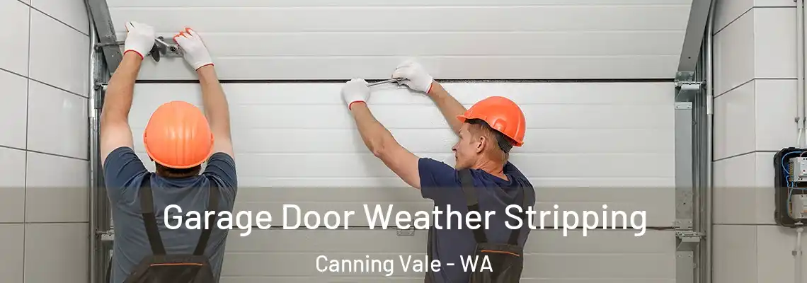 Garage Door Weather Stripping Canning Vale - WA