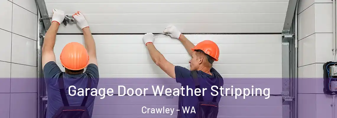 Garage Door Weather Stripping Crawley - WA