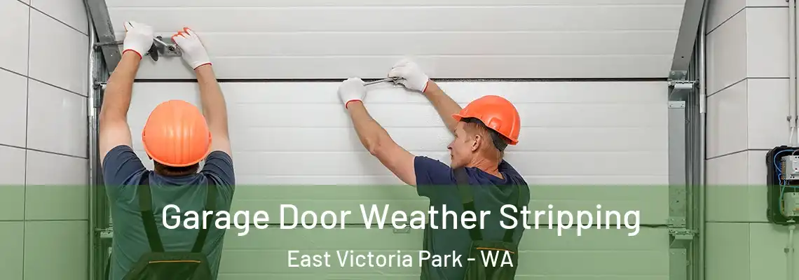 Garage Door Weather Stripping East Victoria Park - WA