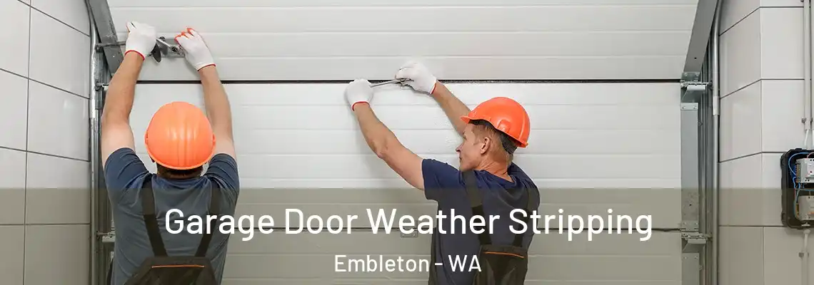 Garage Door Weather Stripping Embleton - WA
