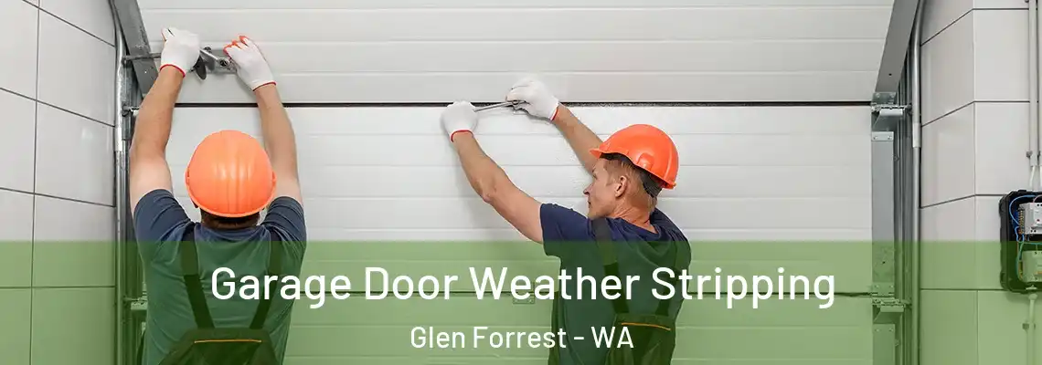 Garage Door Weather Stripping Glen Forrest - WA