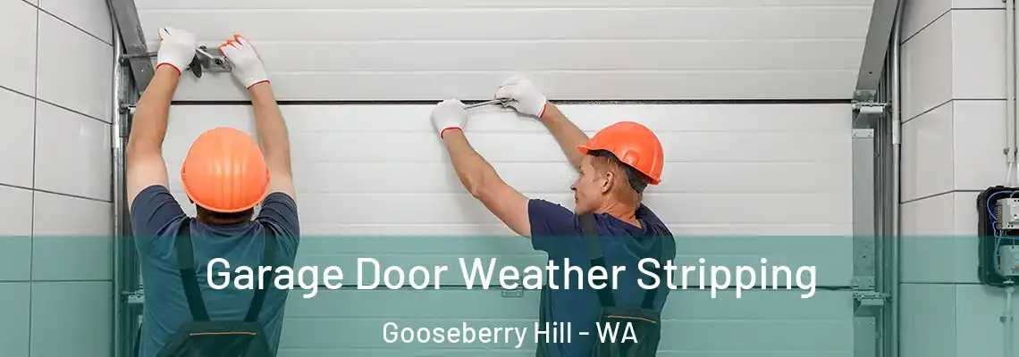 Garage Door Weather Stripping Gooseberry Hill - WA