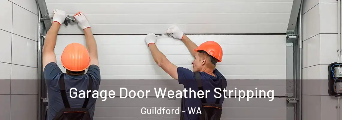 Garage Door Weather Stripping Guildford - WA