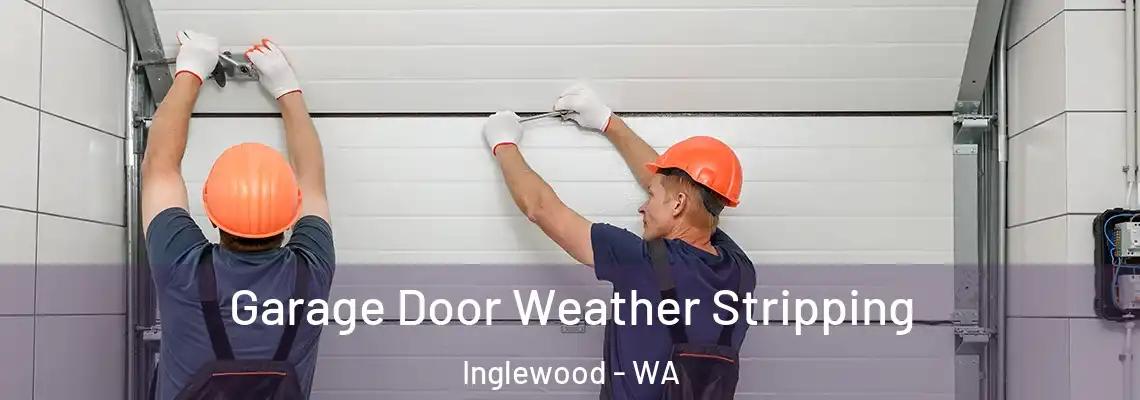 Garage Door Weather Stripping Inglewood - WA